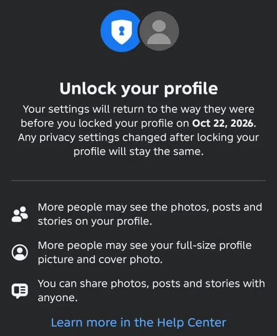 The Unlock your profile screen on Android, saying your settings will return to the way they were before you locked your profile, and privacy settings changed after locking will stay the same. More people may see your photos, posts, stories, profile picture and cover photo.